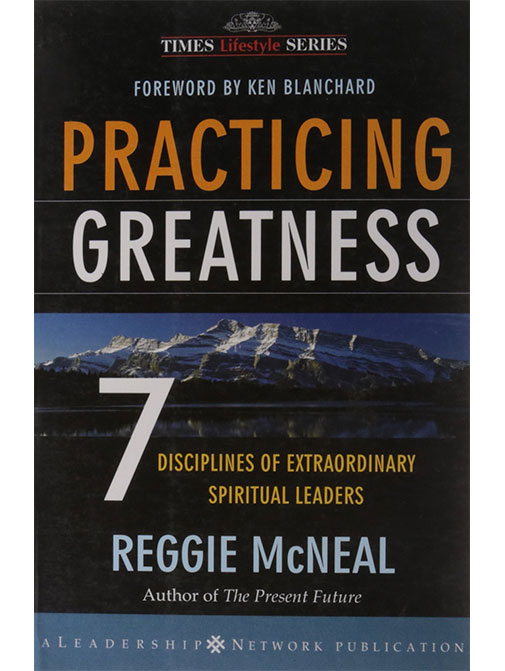 Practicing Greatness: 7 Disciplines of Extraordinary Spiritual Leaders 