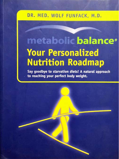 Metabolic Balance - Your Personalized Nutrition Roadmap (Say goodbye to starvation diets! A natural approach to reaching your perfect body weight)