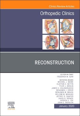 Reconstruction, an Issue of Orthopedic Clinics: Volume 51-1