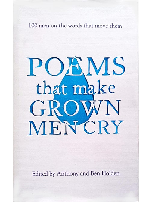Poems That Make Grown Men Cry: 100 Men on the Words That Move Them 