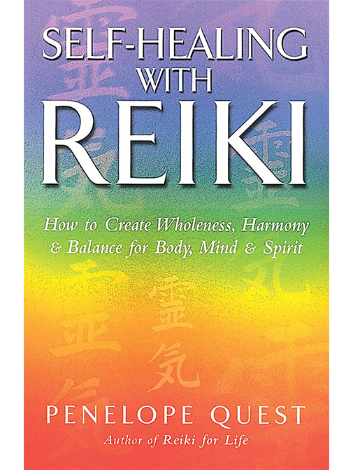 Self-Healing with Reiki: How to Create Wholeness, Harmony & Balance for Body, Mind & Spirit 