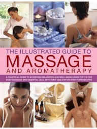 The Illustrated Guide to Massage and Aromatherapy