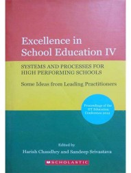 Excellence in School Education IV: Systems and Processes For High Performing Schools Some Ideas rom Leading Practitioners