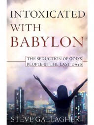 intoxicated-with-babylon:-the-seduction-of-god-s-people-in-the-last-days-by-steve-gallagher1446