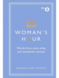 Woman's Hour: Words from Wise, Witty and Wonderful Women