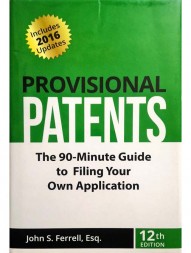 Provisional Patents: The 90-Minute Guide to Filing Your Own Application 12th Edition (Includes 2016 Updates)
