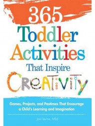 365-toddler-activities-that-inspire-creativity-games-projects-and-pastimes-that-encourage-a-childs-learning-and-imagination1591
