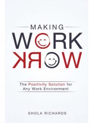 Making Work Work: The Positivity Solution for Any Work Environment  